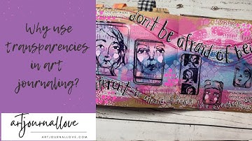 Why use transparencies in art journaling?