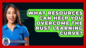 What Resources Can Help You Overcome The Rust Learning Curve? - Next LVL Programming