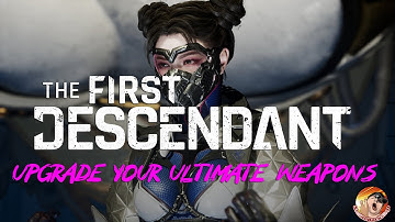 How To UPGRADE Your Ultimate Weapons In The FIRST DESCENDANT