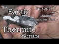 Exotic Thermite Series Ep. 1: Iron, Chromium, Stainless Steel