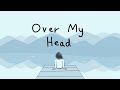 Animatic Short | Over My Head