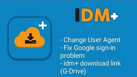 Idm+ / idm || fix google user sign-in problem || change user agent || MR. Tech