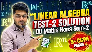Linear Algebra Test 2 Solution | DU Maths Hons Sem 2 | 9+ CGPA Pakka 🔥
