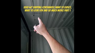 40’ Used Shipping Containers! What to Look for, What to Expect and so Much More! Part 1