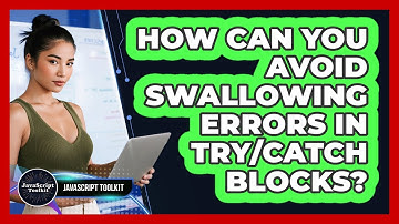 How Can You Avoid Swallowing Errors In Try/catch Blocks? - JavaScript Toolkit