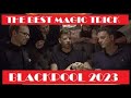 754 the best magic trick blackpool 2023  drop by thomas badar review