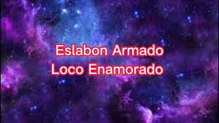 Loco Enamorado-Eslabon Armado (Letra)