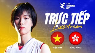 🔴TRỰC TIẾP | VIỆT NAM vs HỒNG KÔNG TRUNG QUỐC | Giải bóng chuyền nữ AVC Challenge Cup 2024