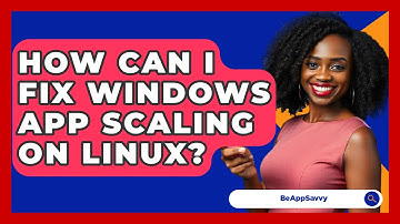 How Can I Fix Windows App Scaling On Linux? - Be App Savvy