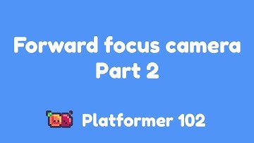 Platformer 102: Forward focus camera Part 2