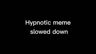 Hypnotic meme - slowed down