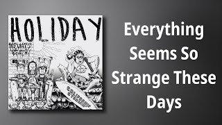 Holiday // Everything Seems So Strange These Days