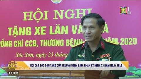 Bản tin thời sự Đài PTTH Hà Nội   Hội CCB huyện Sóc Sơn tặng xe lăn và tặng quà cho thương bệnh binh