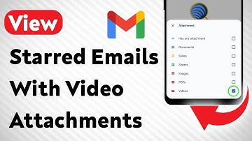 How To View Starred Emails With Video Attachments On Gmail (Updated)