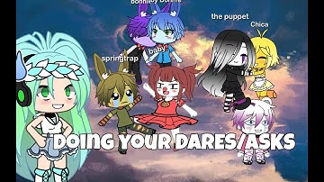 Doing your FNAF DARES/ASKS! | PART 1? | GACHA LIFE | *READ PINNED COMMENT*
