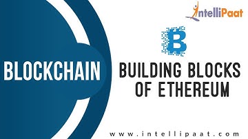 Building Blocks of Ethereum | Ethereum Tutorial | Blockchain Tutorial | Intellipaat