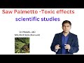 Saw palmetto  and its toxic effects scientific studies  dr pramil md ms facp
