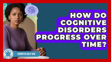 How Do Cognitive Disorders Progress Over Time? | Test