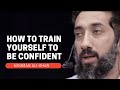 HOW TO TRAIN YOURSELF TO BE CONFIDENT I ISLAMIC TALKS 2021 I NOUMAN ALI KHAN NEW