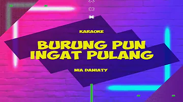 Karaoke BURUNG PUN INGAT PULANG || Nia Daniaty