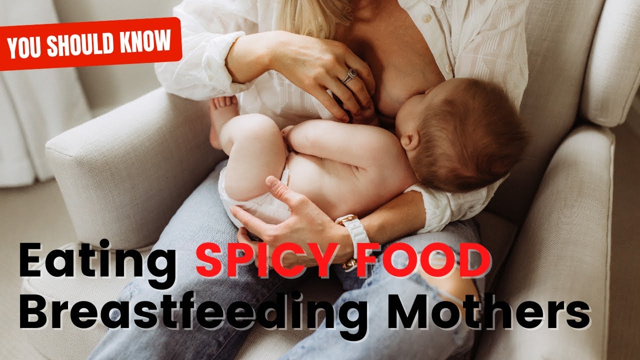 Effects of Breastfeeding Mothers Eating Spicy Food YouTube