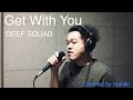 DEEP SQUAD   「Get With You」   toshiki   歌ってみた