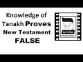 Knowledge of Tanakh PROVES New Testament FALSE