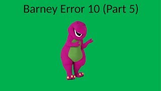 Barney Error 10 (Part 5)