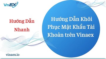 Hướng Dẫn Khôi Phục Mật Khẩu Tài Khoản Vinaex