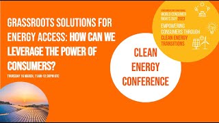 Consumers International Clean Energy Conference - Grassroots Solutions for Energy Access