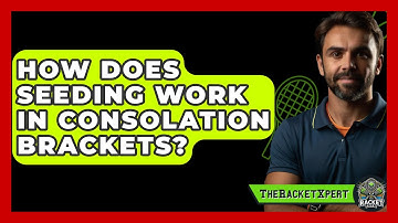 How Does Seeding Work In Consolation Brackets? - The Racket Xpert