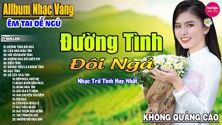 Đường Tình Đôi Ngả➤Liên Khúc Rumba Hải Ngoại Hay Nhất Vượt Thời Gian, Nghe Thử Một Lần Bạn Sẽ Nghiện