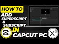 How to Add Superscript & Subscript in CapCut PC | Easy Text Formatting Tutorial (2025)