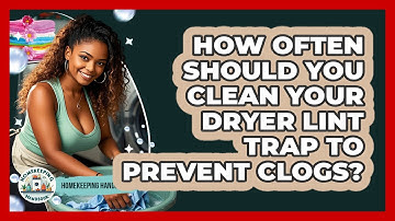 How Often Should You Clean Your Dryer Lint Trap To Prevent Clogs? - Homekeeping Handbook