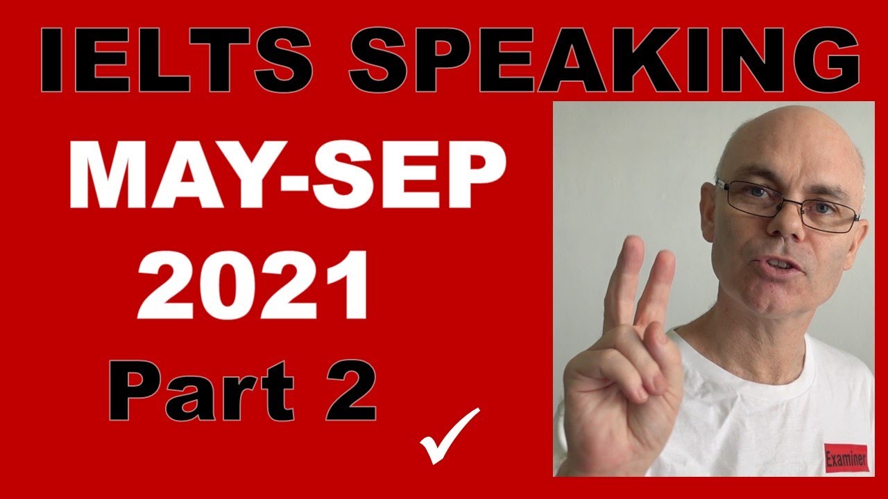 MAY 2021 IELTS SPEAKING questions PART 2