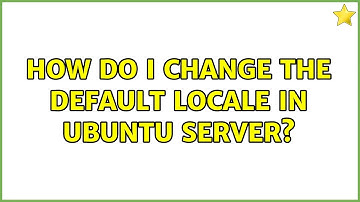 Ubuntu: How do I change the default locale in Ubuntu Server?