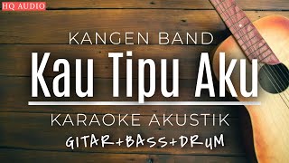 Download lagu ♫ Kangen Band - Kau Tipu Aku (KARAOKE AKUSTIK)