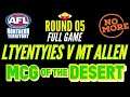 Ltyentyies v Mt Allen - Round 05 FULL GAME