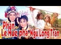 Cải Lương Hồ Quảng nhiều tập thời hoàng kim " TIẾT GIA" - Tập 7: PHÀN LÊ HUÊ PHÁ NGŨ LONG TRẬN