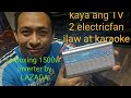 inverter 1500W kaya ang TV, 2 electric fan at mga ilaw.