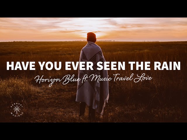 Horizon Blue - Have You Ever Seen The Rain (Lyrics) ft. Music Travel Love class=