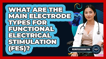 What Are The Main Electrode Types For Functional Electrical Stimulation (FES)?