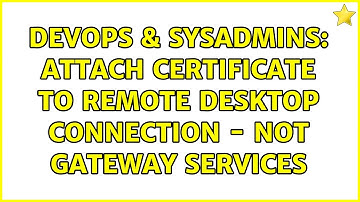 DevOps & SysAdmins: Attach certificate to remote desktop connection - not gateway services