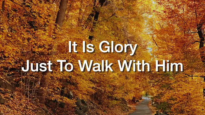 It is glory just to walk with Him