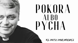 POKORA ALBO PYCHA - Ks. Piotr Pawlukiewicz