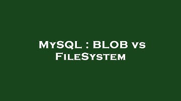 MySQL : BLOB vs FileSystem