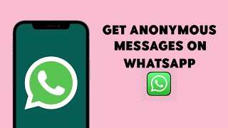 Cara Mendapatkan Pesan Anonim Di WhatsApp