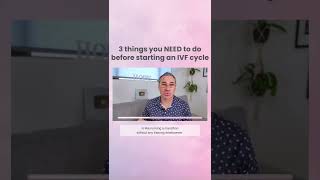 3 Things you need to know before an IVF cycle