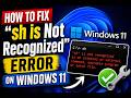 How to Fix “sh is Not Recognized” Error on Windows 11 (2026)