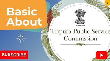 Basic about Tripura Public Service Commission and TCS /TPS Grade - ll Exam